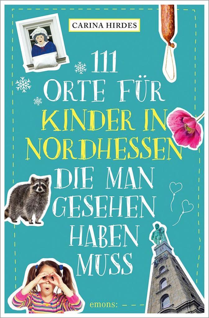 Produktbild: 111 Orte für Kinder in Nordhessen, die man gesehen haben muss | Carina Hirdes