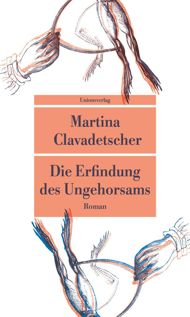 Produktbild: Die Erfindung des Ungehorsams | Martina Clavadetscher