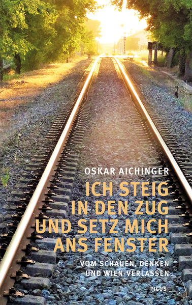 Produktbild: Ich steig in den Zug und setz mich ans Fenster | Oskar Aichinger