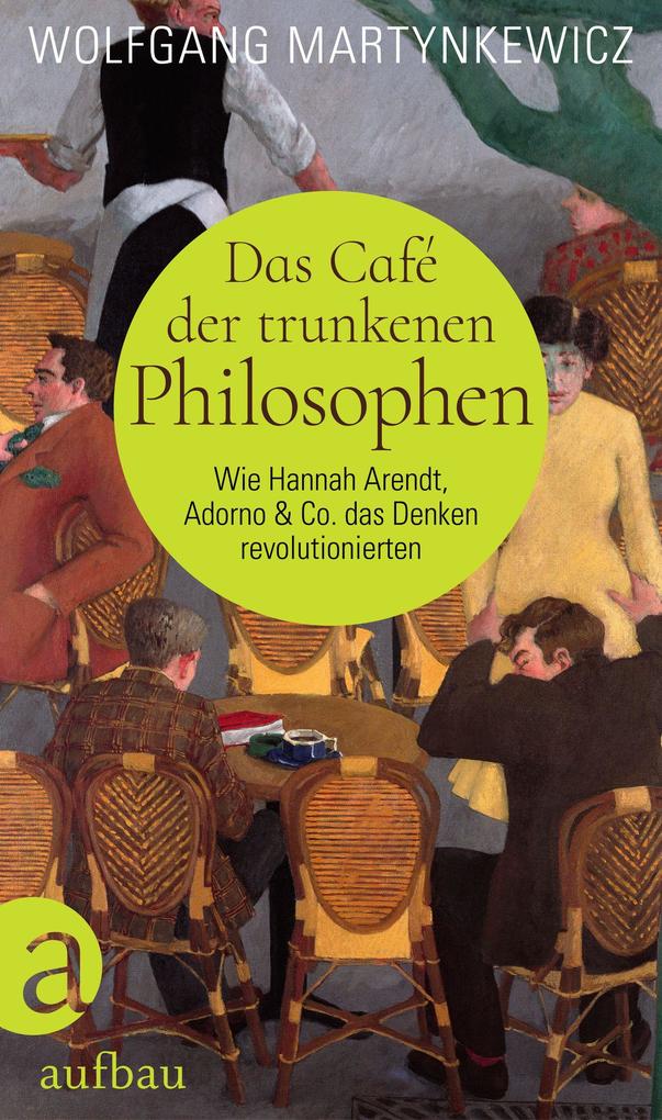 Produktbild: Das Café der trunkenen Philosophen | Wolfgang Martynkewicz