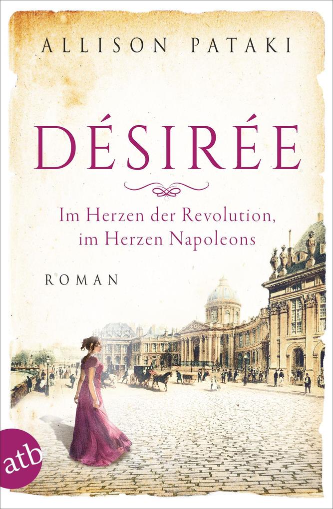 Produktbild: Désirée - Im Herzen der Revolution, im Herzen Napoleons | Allison Pataki