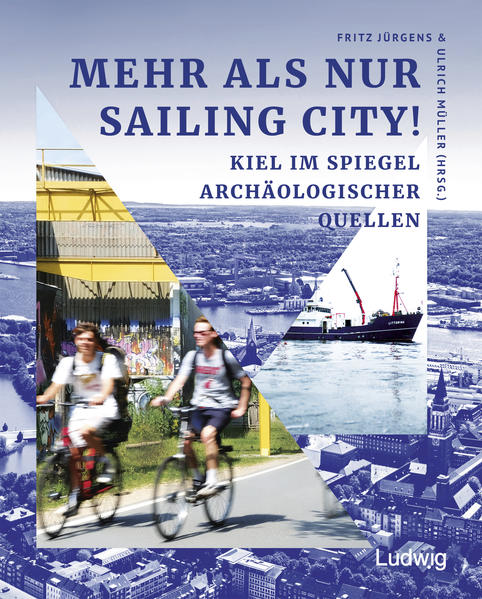 Produktbild: Mehr als nur Sailing City! Kiel im Spiegel archäologischer Quellen | Jan Breiner, Elena Diehl, Jonas Enzmann, Ercan Erkul, Florian Huber