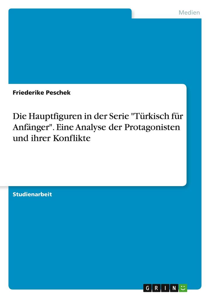 Produktbild: Die Hauptfiguren in der Serie "Türkisch für Anfänger". Eine Analyse der Protagonisten und ihrer Konflikte | Friederike Peschek