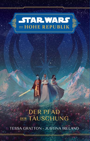 Produktbild: Star Wars: Die Hohe Republik - Der Pfad der Täuschung | Tessa Gratton, Justina Ireland