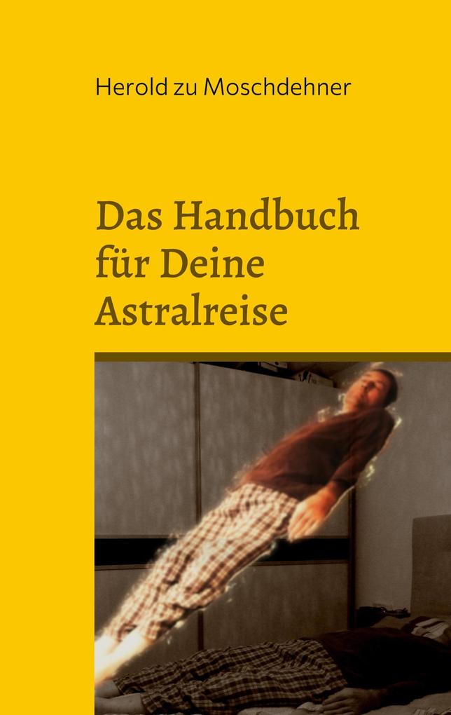 Produktbild: Das Handbuch für Deine Astralreise | Herold Zu Moschdehner