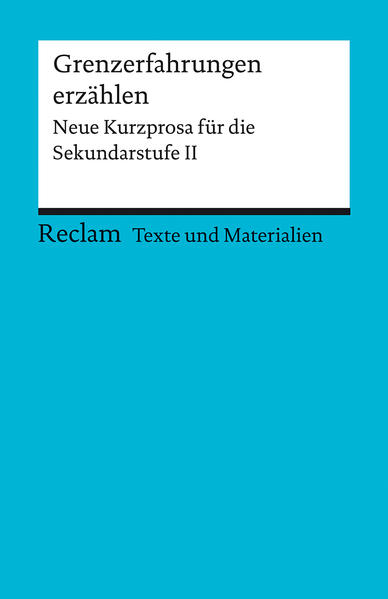 Produktbild: Grenzerfahrungen erzählen. Neue Kurzprosa für die Sekundarstufe II. Texte und Materialien für den Unterricht