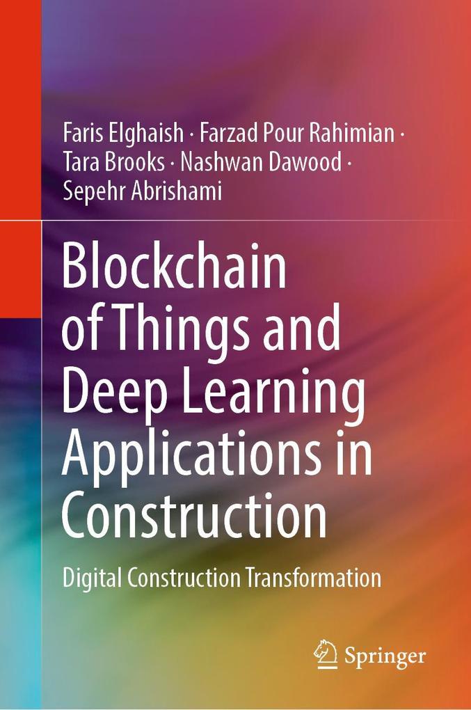 Produktbild: Blockchain of Things and Deep Learning Applications in Construction | Faris Elghaish, Farzad Pour Rahimian, Tara Brooks, Nashwan Dawood, Sepehr Abrishami