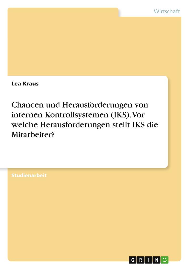 Produktbild: Chancen und Herausforderungen von internen Kontrollsystemen (IKS). Vor welche Herausforderungen stellt IKS die Mitarbeiter? | Lea Kraus