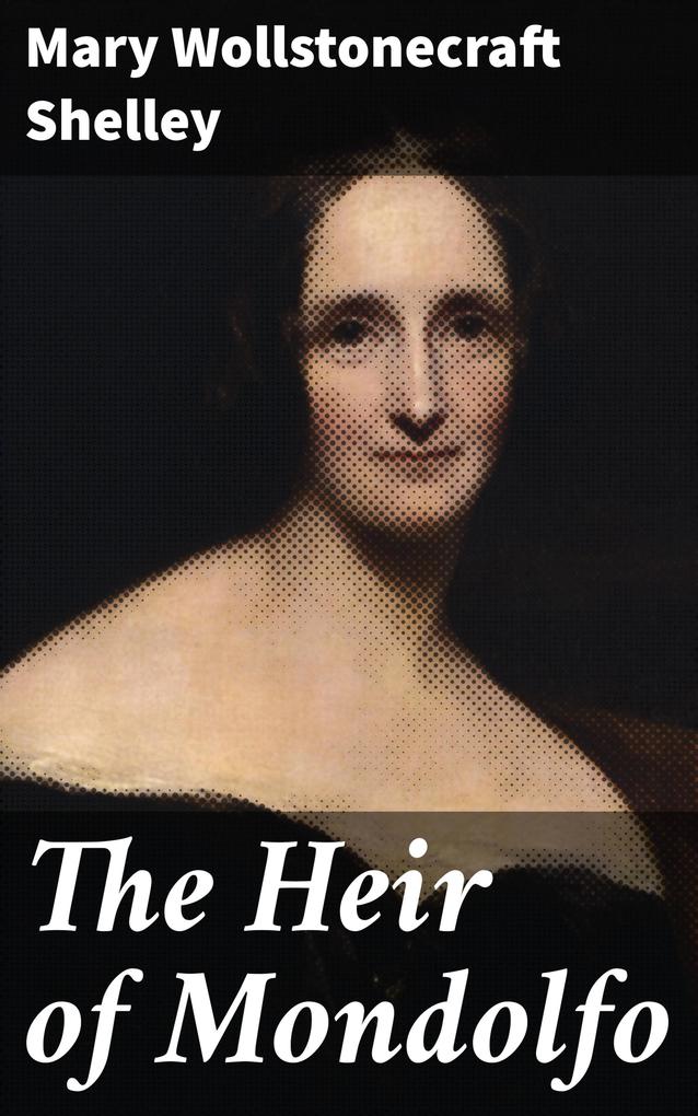 Produktbild: The Heir of Mondolfo | Mary Wollstonecraft Shelley