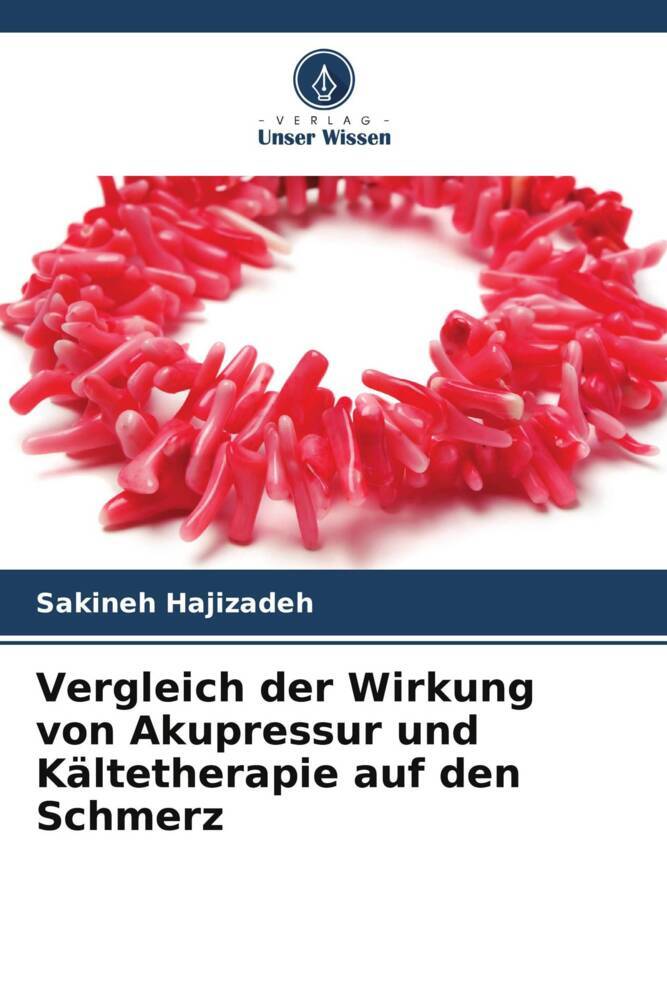 Produktbild: Vergleich der Wirkung von Akupressur und Kältetherapie auf den Schmerz | Sakineh Hajizadeh