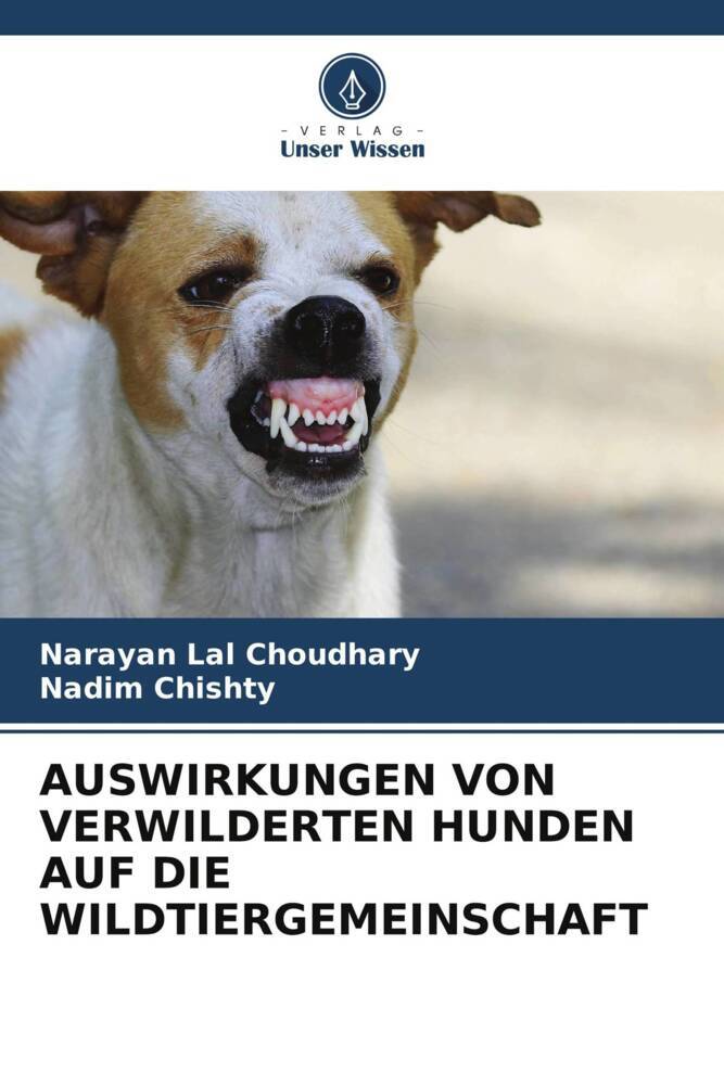 Produktbild: AUSWIRKUNGEN VON VERWILDERTEN HUNDEN AUF DIE WILDTIERGEMEINSCHAFT | Narayan Lal Choudhary, Nadim Chishty