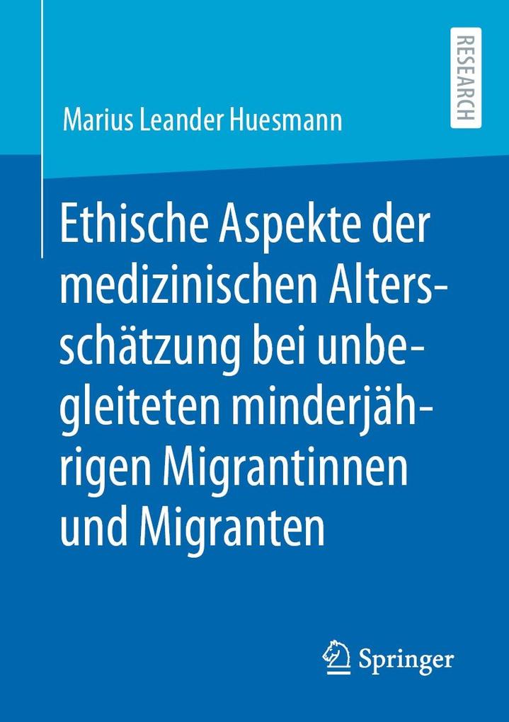 Produktbild: Ethische Aspekte der medizinischen Altersschätzung bei unbegleiteten minderjährigen Migrantinnen und Migranten | Marius Leander Huesmann