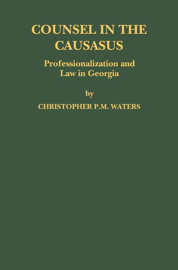 Produktbild: Counsel in the Caucasus: Professionalization and Law in Georgia | Christopher P. M. Waters