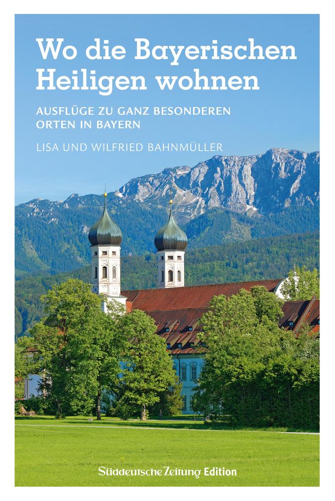 Produktbild: Wo die Bayerischen Heiligen wohnen | Wilfried Bahnmüller, Lisa Bahnmüller