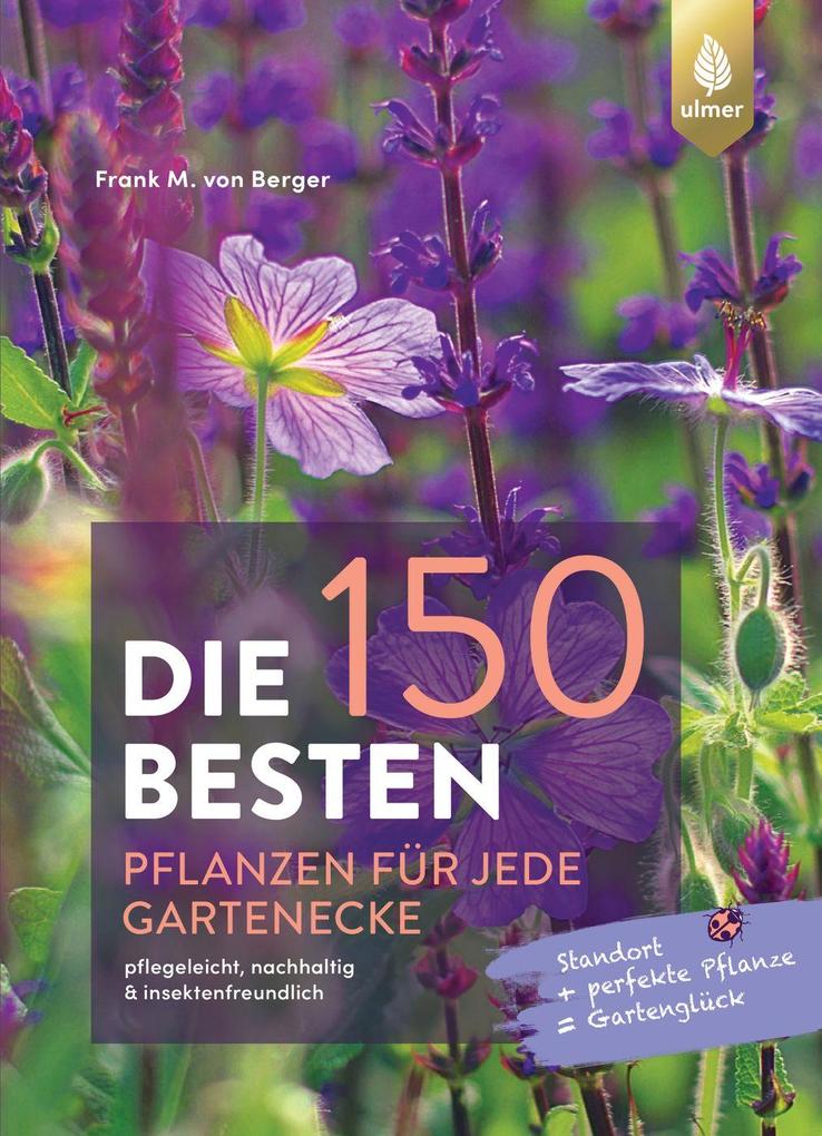 Produktbild: Die 150 BESTEN Pflanzen für jede Gartenecke | Frank M. von Berger