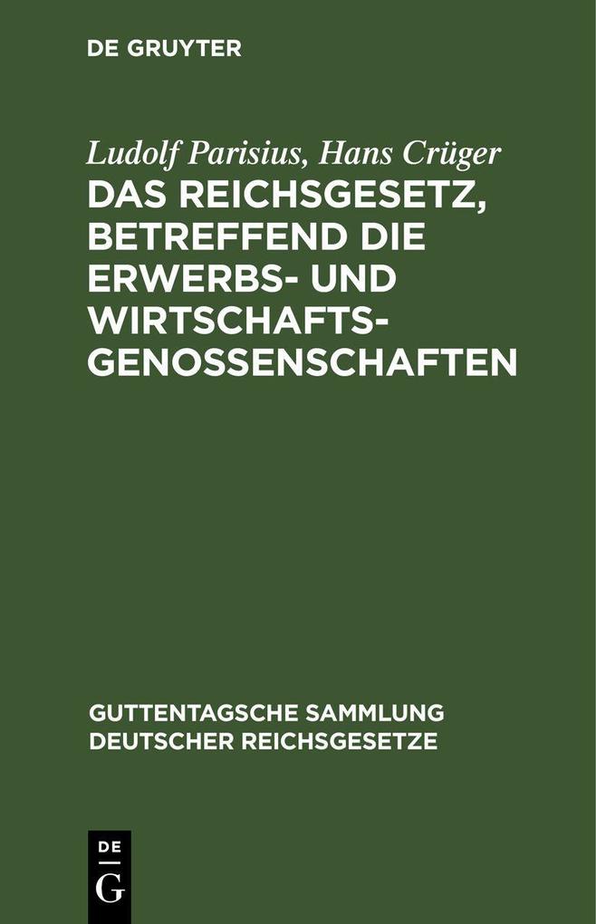 Produktbild: Das Reichsgesetz, betreffend die Erwerbs- und Wirtschaftsgenossenschaften | Ludolf Parisius, Hans Crüger