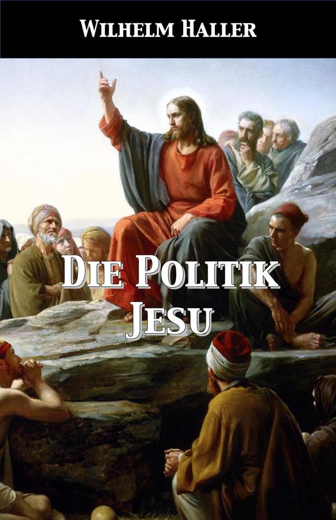 Produktbild: Die Politik Jesu | Wilhelm Haller