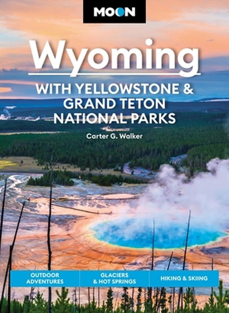 Produktbild: Moon Wyoming: With Yellowstone & Grand Teton National Parks | Carter G Walker