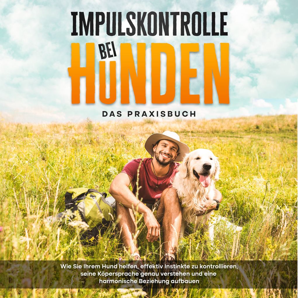 Produktbild: Impulskontrolle bei Hunden - Das Praxisbuch: Wie Sie Ihrem Hund helfen, effektiv Instinkte zu kontrollieren, seine Köpersprache genau verstehen und eine harmonische Beziehung aufbauen | Alexander Gietzen
