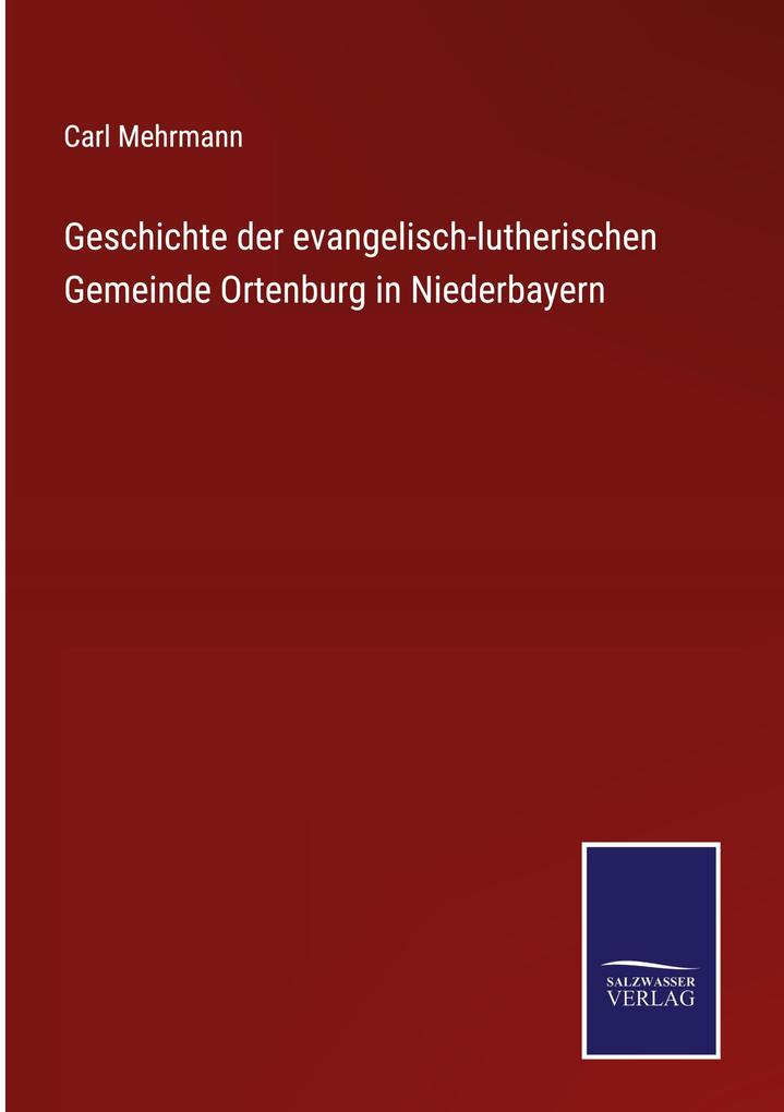 Produktbild: Geschichte der evangelisch-lutherischen Gemeinde Ortenburg in Niederbayern | Carl Mehrmann