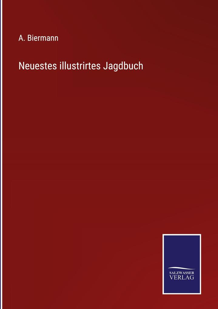Produktbild: Neuestes illustrirtes Jagdbuch | A. Biermann