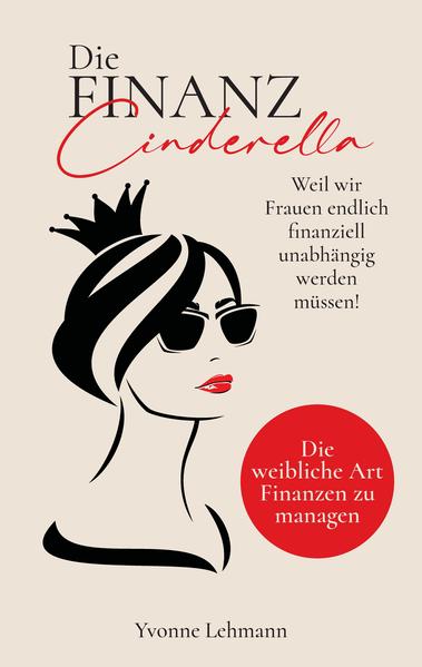 Produktbild: Die Finanzcinderella - Weil wir Frauen endlich finanziell unabhängig werden müssen! | Yvonne Lehmann