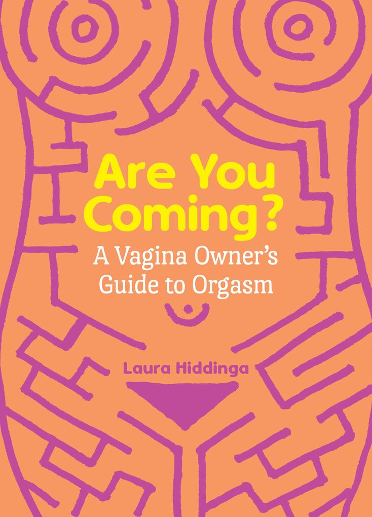 Produktbild: Are You Coming?: A Vagina Owner's Guide to Orgasm | Laura Hiddinga