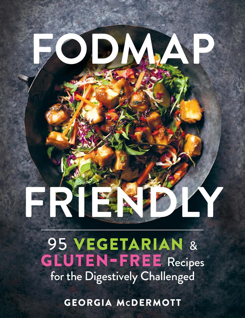 Produktbild: FODMAP Friendly: 95 Vegetarian and Gluten-Free Recipes for the Digestively Challenged | Georgia McDermott