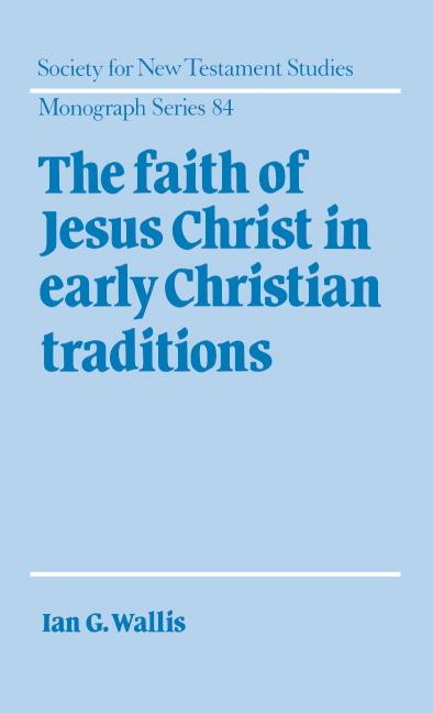 Produktbild: The Faith of Jesus Christ in Early Christian Traditions | Ian G. Wallis