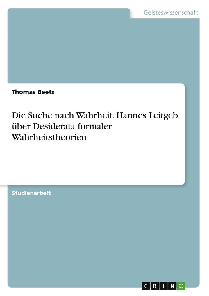 Produktbild: Die Suche nach Wahrheit. Hannes Leitgeb über Desiderata formaler Wahrheitstheorien | Thomas Beetz