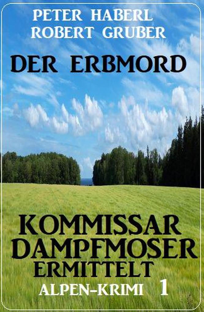 Produktbild: Der Erbmord: Alpen-Krimi: Kommissar Dampfmoser ermittelt 1 | Peter Haberl, Robert Gruber