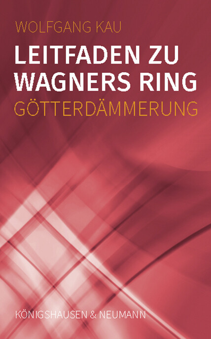 Produktbild: Leitfaden zu Wagners Ring - Götterdämmerung | Wolfgang Kau
