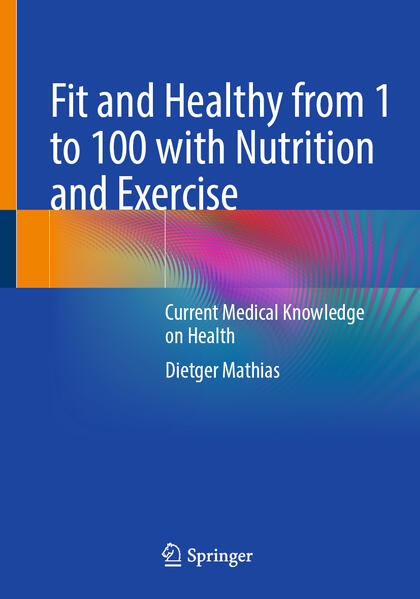 Produktbild: Fit and Healthy from 1 to 100 with Nutrition and Exercise | Dietger Mathias