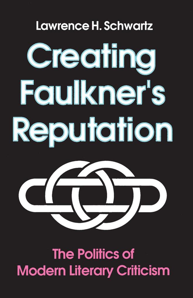 Produktbild: Creating Faulkner's Reputation | Lawrence H Schwartz