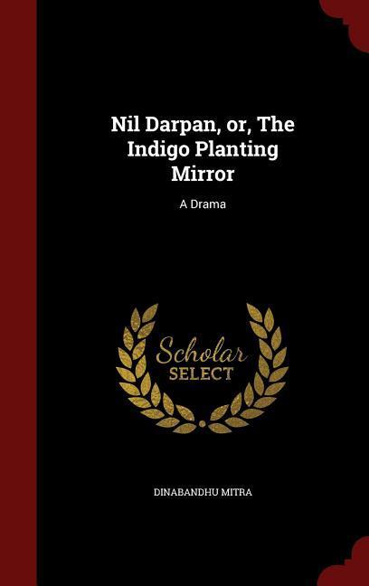 Produktbild: Nil Darpan, or, The Indigo Planting Mirror: A Drama | Dinabandhu Mitra
