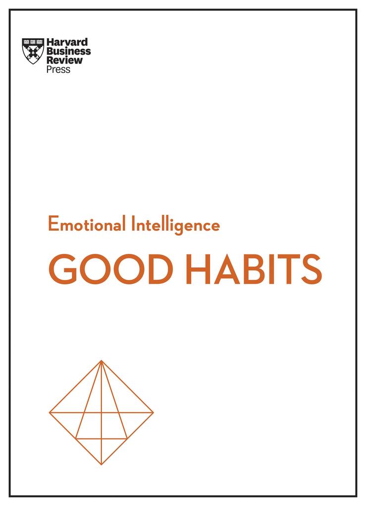 Weitere Ansicht: Good Habits (HBR Emotional Intelligence Series) | Harvard Business Review, Whitney Johnson, James Clear, Rasmus Hougaard, Jacqueline Carter
