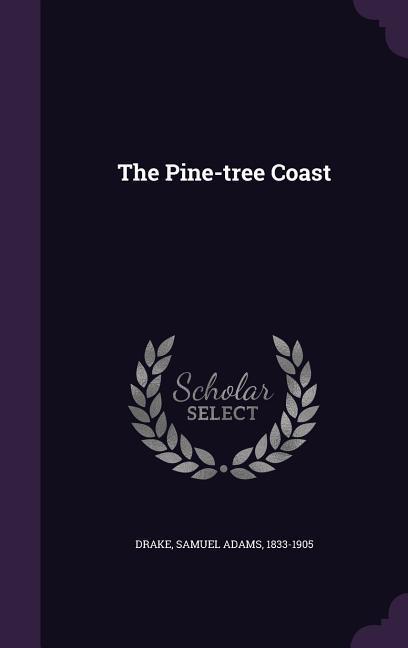 Produktbild: The Pine-tree Coast | Samuel Adams Drake