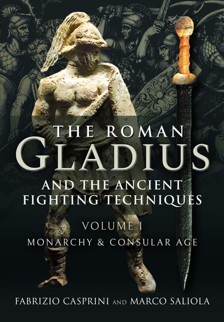 Produktbild: The Roman Gladius and the Ancient Fighting Techniques | FABRIZIO CASPRINI, Marco Saliola