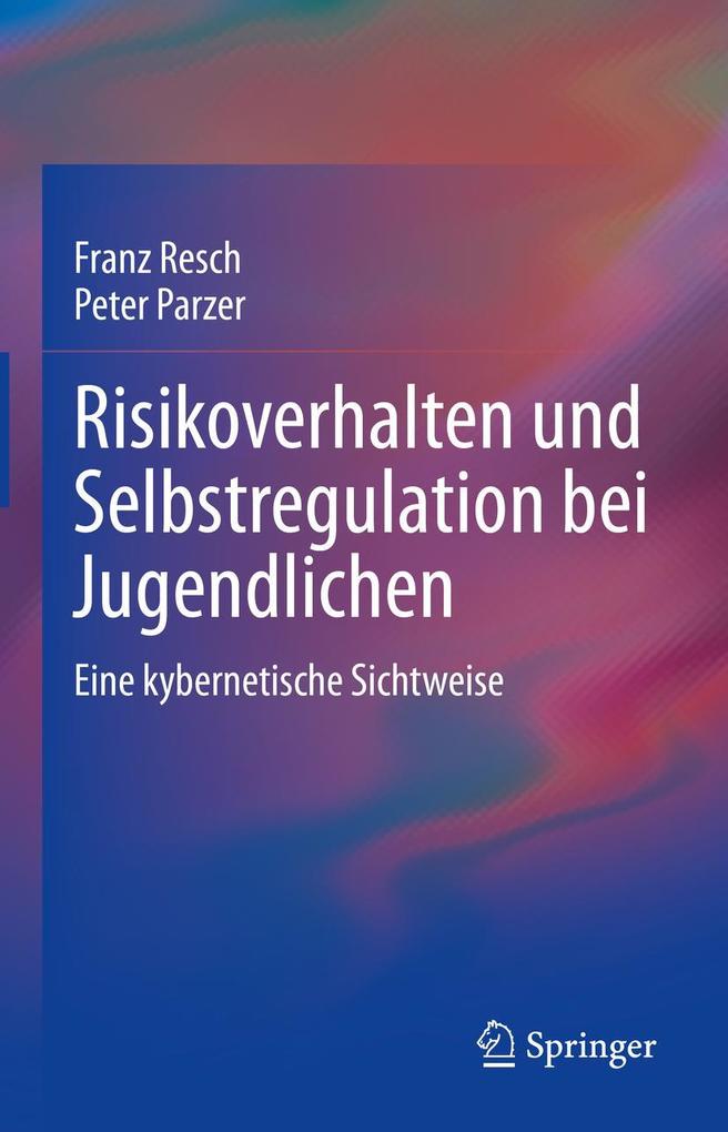 Produktbild: Risikoverhalten und Selbstregulation bei Jugendlichen | Franz Resch, Peter Parzer