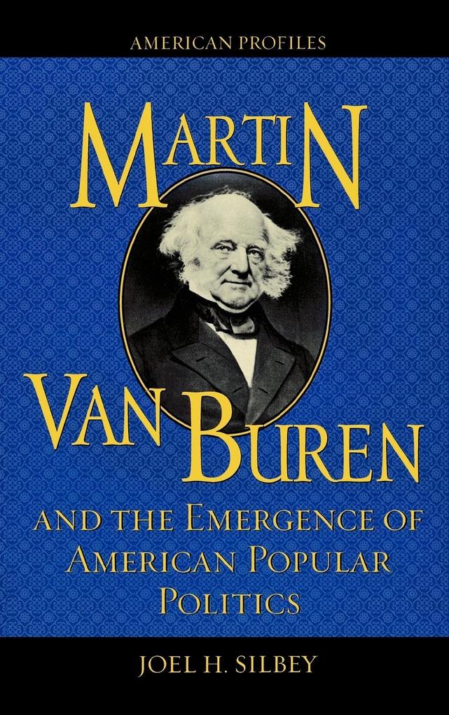 Produktbild: Martin Van Buren and the Emergence of American Popular Politics | Joel H. Silbey