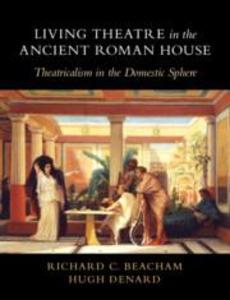 Produktbild: Living Theatre in the Ancient Roman House | Hugh Denard, Richard C Beacham