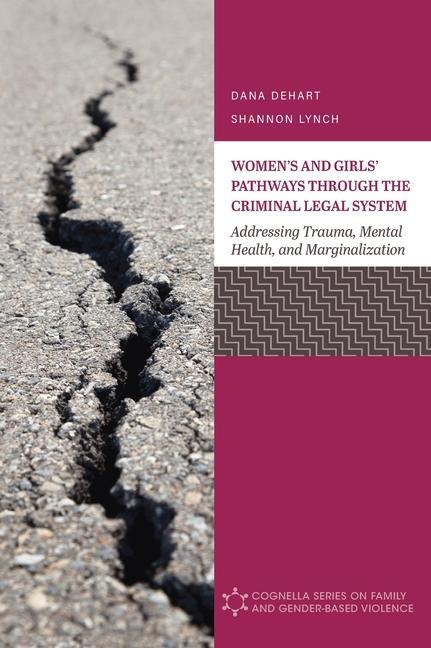 Produktbild: Women's and Girls' Pathways through the Criminal Legal System: Addressing Trauma, Mental Health, and Marginalization | Dana Dehart, Shannon Lynch