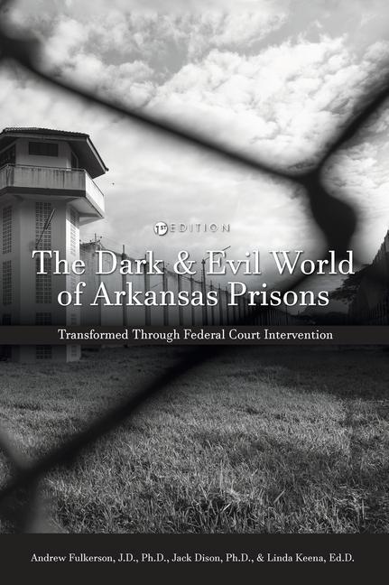 Produktbild: Dark and Evil World of Arkansas Prisons: Transformed Through Federal Court Intervention | Andrew Fulkerson, Jack Everitt Dison, Linda Keena