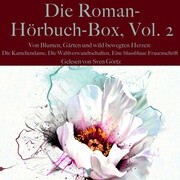Die Roman-Hörbuch-Box, Vol. 2: Von Blumen, Gärten und wild bewegten Herzen