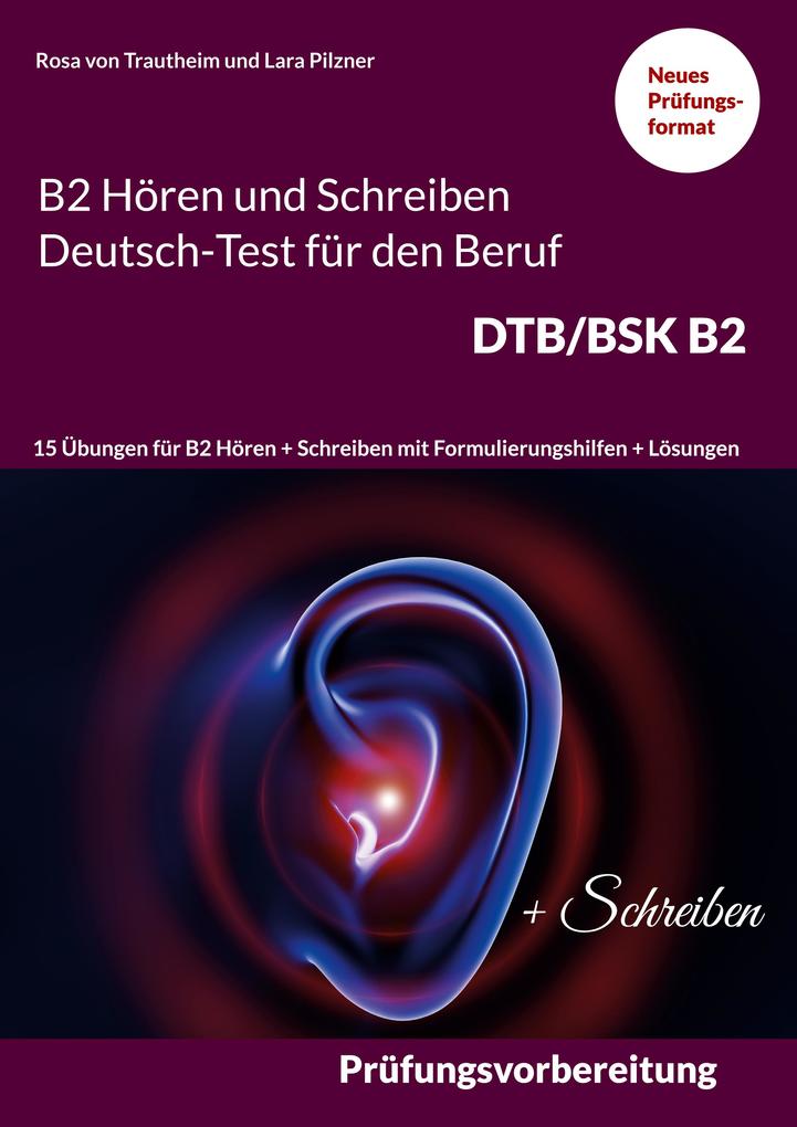 Produktbild: B2 Hören und Schreiben Deutsch-Test für den Beruf DTB/BSK B2 | Rosa von Trautheim, Lara Pilzner