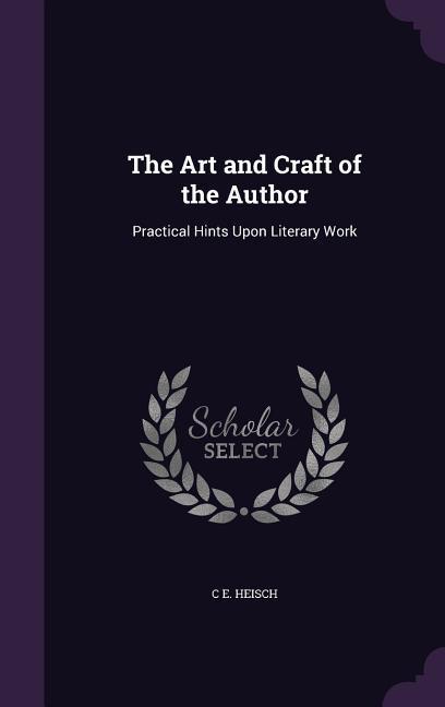 Produktbild: The Art and Craft of the Author | C E Heisch