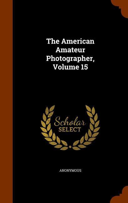 Produktbild: The American Amateur Photographer, Volume 15 | Anonymous