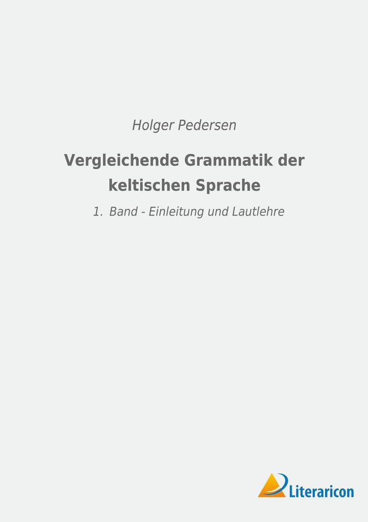 Produktbild: Vergleichende Grammatik der keltischen Sprachen | Holger Pedersen