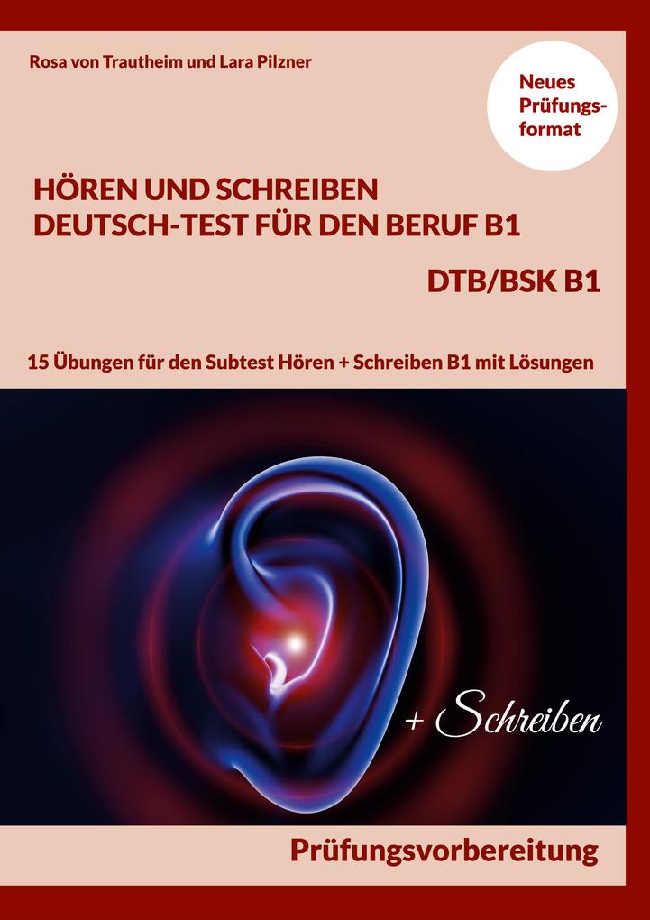 Produktbild: Hören und Schreiben Deutsch-Test für den Beruf B1 - DTB B1/BSK | Rosa von Trautheim, Lara Pilzner