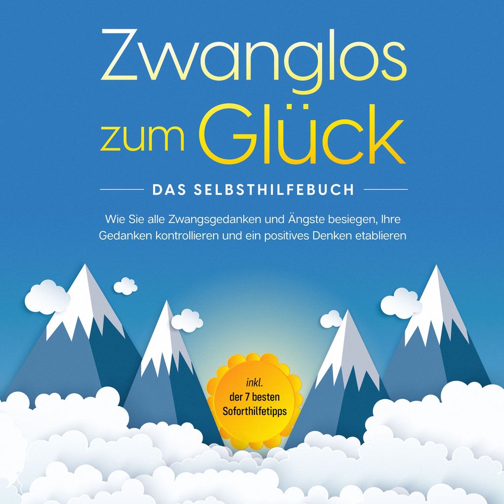 Produktbild: Zwanglos zum Glück - Das Selbsthilfebuch: Wie Sie alle Zwangsgedanken und Ängste besiegen, Ihre Gedanken kontrollieren und ein positives Denken etablieren - inkl. der 7 besten Soforthilfetipps | Kaspar Wendland